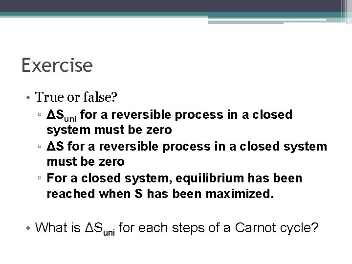 Exercise • True or false? ▫ ΔSuni for a reversible process in a closed