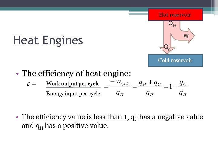 Hot reservoir Heat Engines Cold reservoir • The efficiency of heat engine: Work output