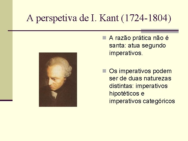 A perspetiva de I. Kant (1724 -1804) n A razão prática não é santa: