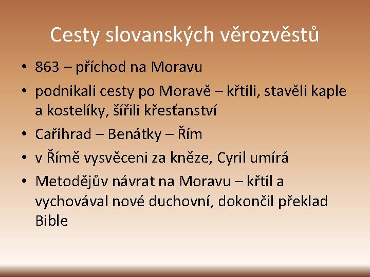 Cesty slovanských věrozvěstů • 863 – příchod na Moravu • podnikali cesty po Moravě