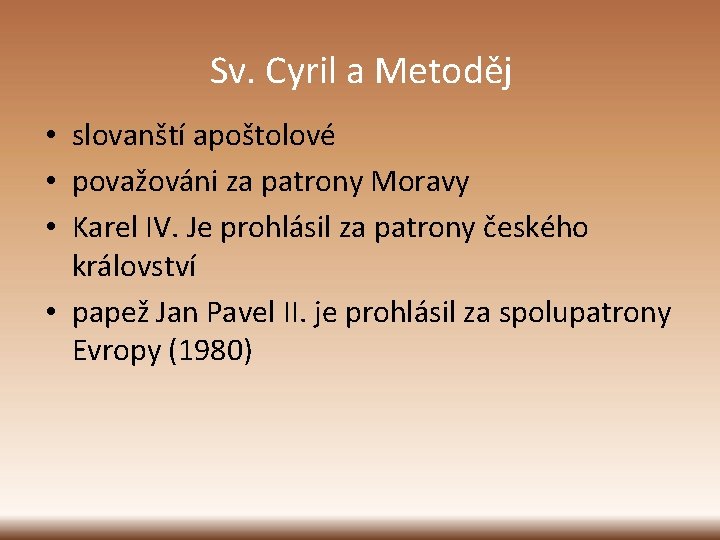 Sv. Cyril a Metoděj • slovanští apoštolové • považováni za patrony Moravy • Karel