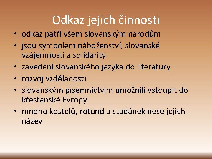 Odkaz jejich činnosti • odkaz patří všem slovanským národům • jsou symbolem náboženství, slovanské