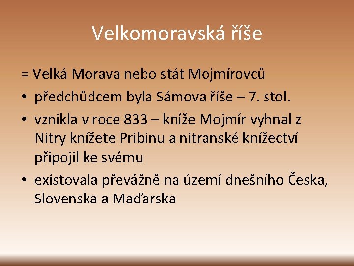 Velkomoravská říše = Velká Morava nebo stát Mojmírovců • předchůdcem byla Sámova říše –