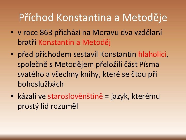 Příchod Konstantina a Metoděje • v roce 863 přichází na Moravu dva vzdělaní bratři