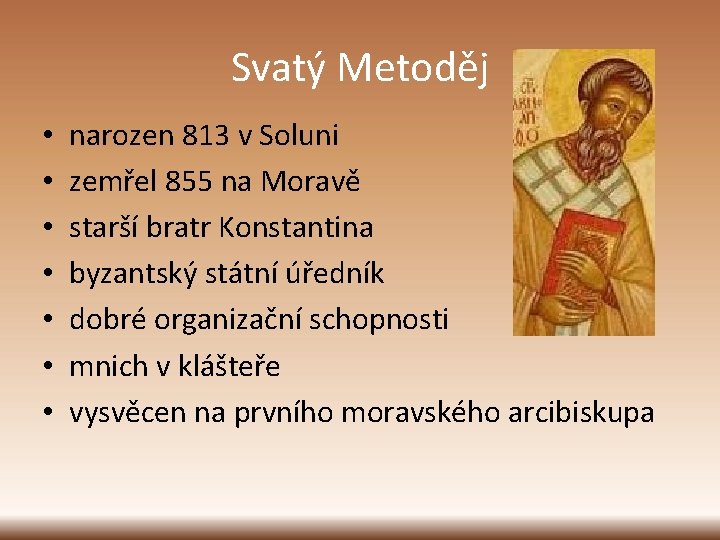 Svatý Metoděj • • narozen 813 v Soluni zemřel 855 na Moravě starší bratr