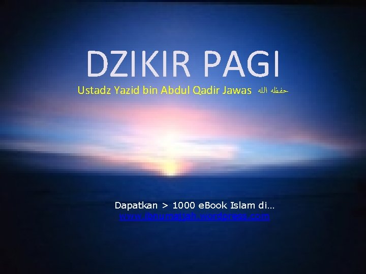 DZIKIR PAGI Ustadz Yazid bin Abdul Qadir Jawas ﺣﻔﻈﻪ ﺍﻟﻠﻪ Dapatkan > 1000 e.