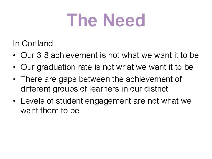 The Need In Cortland: • Our 3 -8 achievement is not what we want