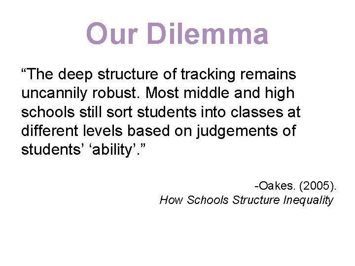 Our Dilemma “The deep structure of tracking remains uncannily robust. Most middle and high