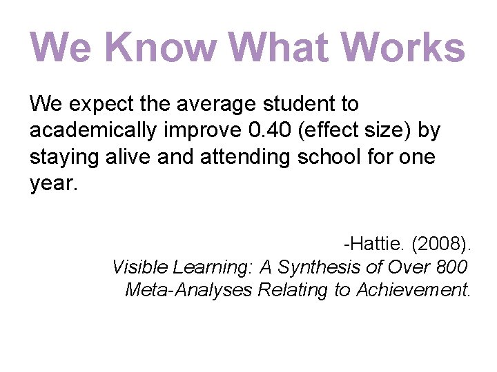 We Know What Works We expect the average student to academically improve 0. 40