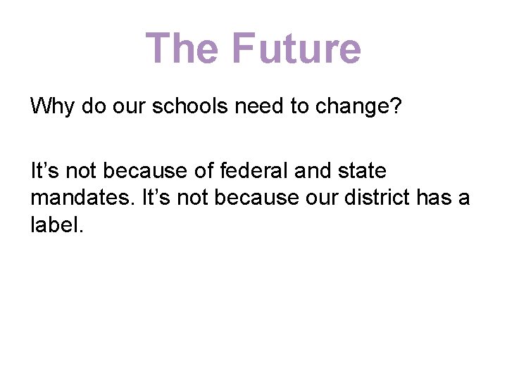 The Future Why do our schools need to change? It’s not because of federal