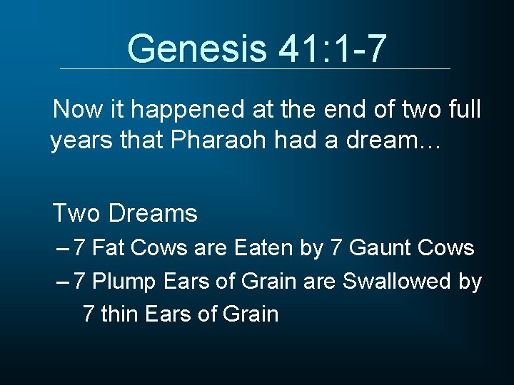 Genesis 41: 1 -7 Now it happened at the end of two full years