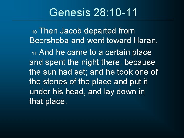 Genesis 28: 10 -11 Then Jacob departed from Beersheba and went toward Haran. 11