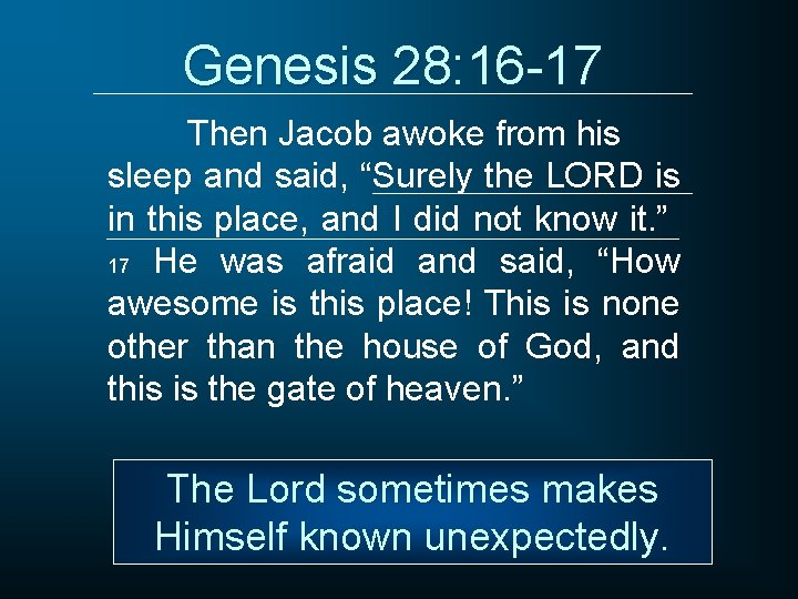 Genesis 28: 16 -17 Then Jacob awoke from his sleep and said, “Surely the