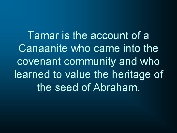 Tamar is the account of a Canaanite who came into the covenant community and