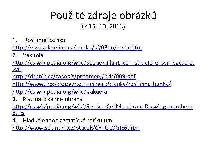 Použité zdroje obrázků (k 15. 10. 2013) 1. Rostlinná buňka http: //sszdra-karvina. cz/bunka/bi/03 eu/ershr.