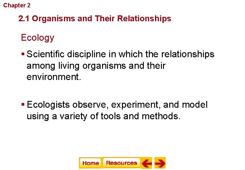 Chapter 2 Principles of Ecology 2. 1 Organisms and Their Relationships Ecology § Scientific