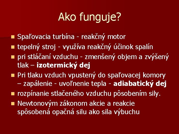 Ako funguje? n n n Spaľovacia turbína - reakčný motor tepelný stroj - využíva Ako funguje? n n n Spaľovacia turbína - reakčný motor tepelný stroj - využíva