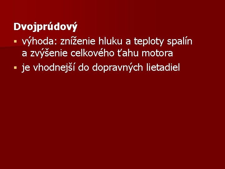 Dvojprúdový § výhoda: zníženie hluku a teploty spalín a zvýšenie celkového ťahu motora § Dvojprúdový § výhoda: zníženie hluku a teploty spalín a zvýšenie celkového ťahu motora §