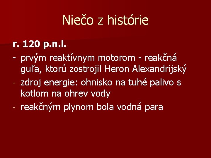 Niečo z histórie r. 120 p. n. l. - prvým reaktívnym motorom - reakčná Niečo z histórie r. 120 p. n. l. - prvým reaktívnym motorom - reakčná