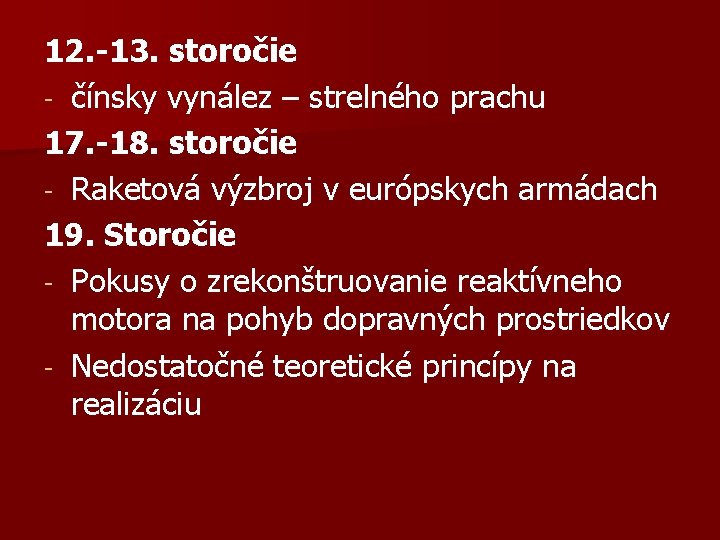12. -13. storočie - čínsky vynález – strelného prachu 17. -18. storočie - Raketová 12. -13. storočie - čínsky vynález – strelného prachu 17. -18. storočie - Raketová