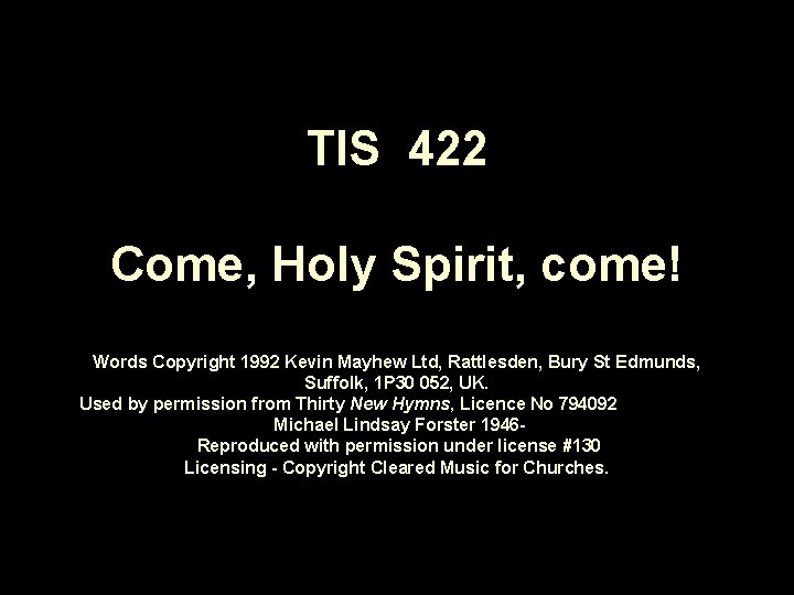 TIS 422 Come, Holy Spirit, come! Words Copyright 1992 Kevin Mayhew Ltd, Rattlesden, Bury