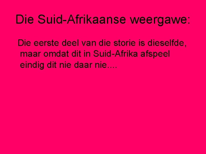 Die Suid-Afrikaanse weergawe: Die eerste deel van die storie is dieselfde, maar omdat dit