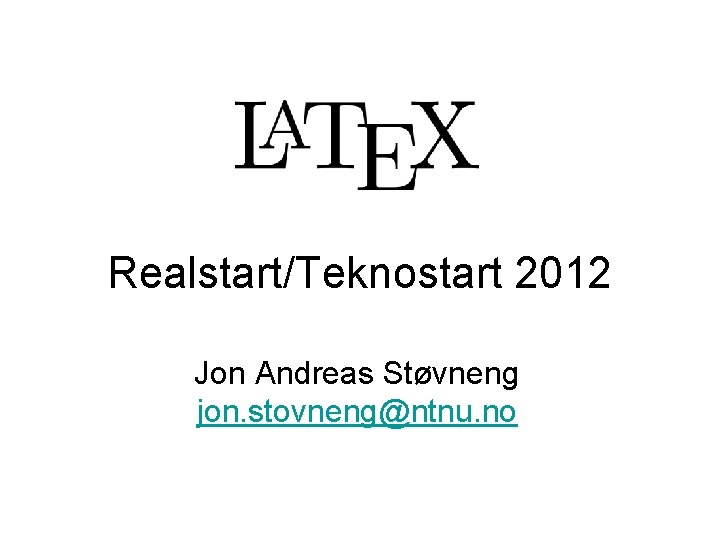 Realstart/Teknostart 2012 Jon Andreas Støvneng jon. stovneng@ntnu. no 