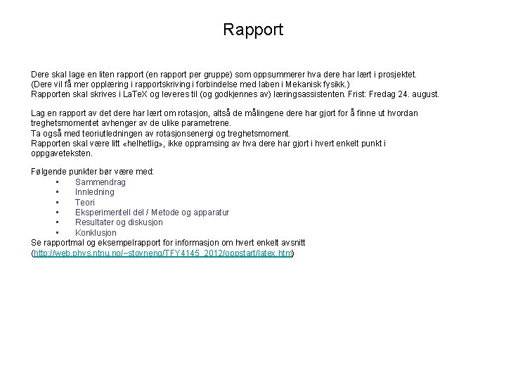 Rapport Dere skal lage en liten rapport (en rapport per gruppe) som oppsummerer hva