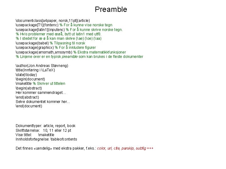 Preamble documentclass[a 4 paper, norsk, 11 pt]{article} usepackage[T 1]{fontenc} % For å kunne vise