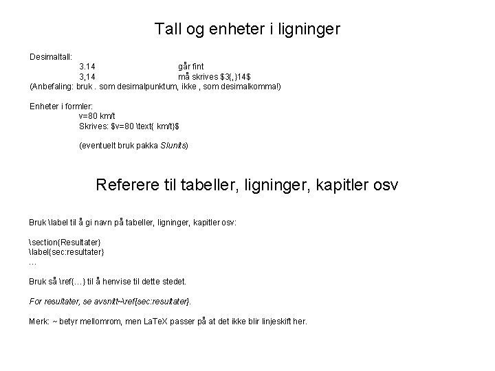 Tall og enheter i ligninger Desimaltall: 3. 14 går fint 3, 14 må skrives Tall og enheter i ligninger Desimaltall: 3. 14 går fint 3, 14 må skrives