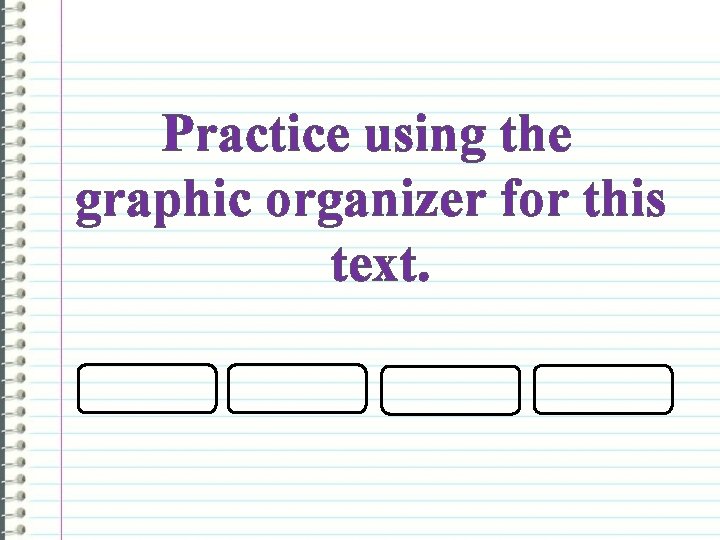 Practice using the graphic organizer for this text. 