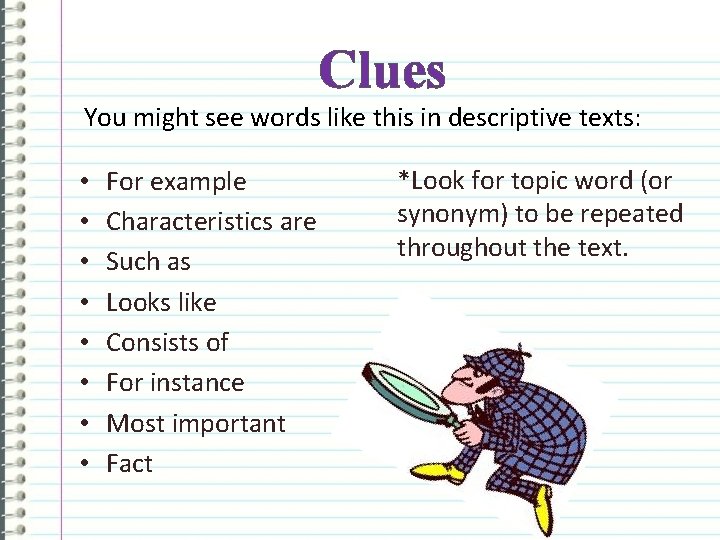 Clues You might see words like this in descriptive texts: • • For example