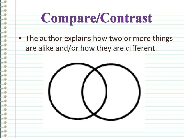 Compare/Contrast • The author explains how two or more things are alike and/or how