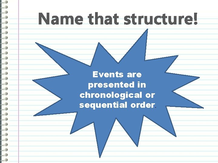 Name that structure! Events are presented in chronological or sequential order. 