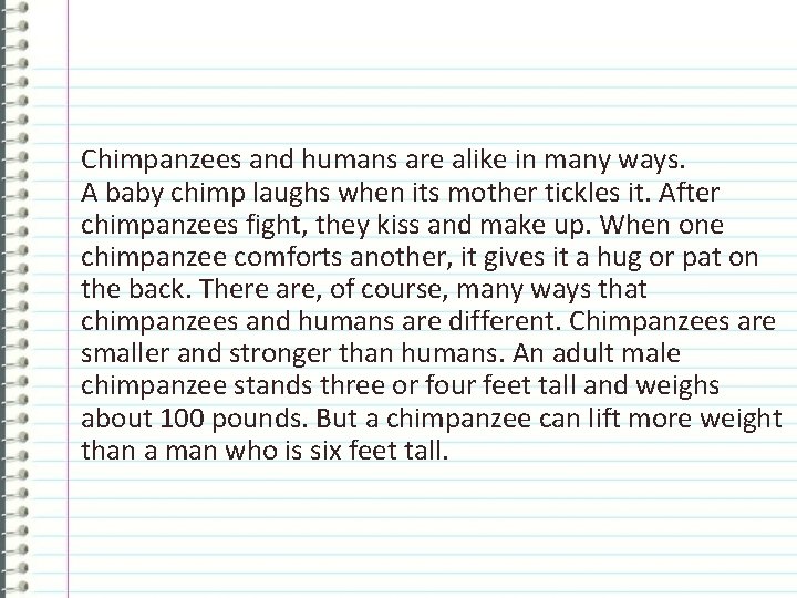 Chimpanzees and humans are alike in many ways. A baby chimp laughs when its