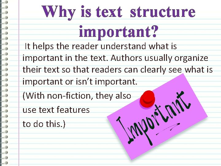 Why is text structure important? It helps the reader understand what is important in
