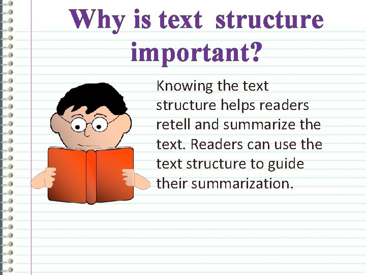 Why is text structure important? Knowing the text structure helps readers retell and summarize