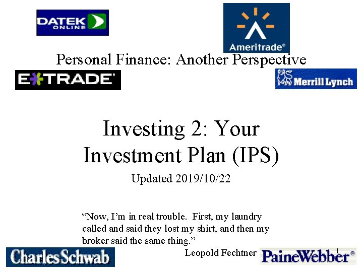 Personal Finance: Another Perspective Investing 2: Your Investment Plan (IPS) Updated 2019/10/22 “Now, I’m