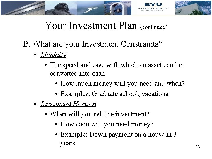 Your Investment Plan (continued) B. What are your Investment Constraints? • Liquidity • The