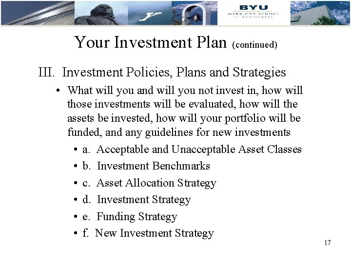 Your Investment Plan (continued) III. Investment Policies, Plans and Strategies • What will you