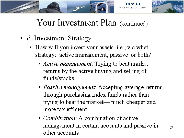 Your Investment Plan (continued) • d. Investment Strategy • How will you invest your