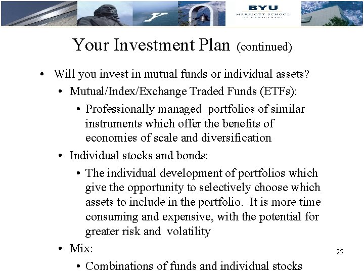 Your Investment Plan (continued) • Will you invest in mutual funds or individual assets?