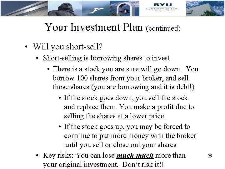 Your Investment Plan (continued) • Will you short-sell? • Short-selling is borrowing shares to