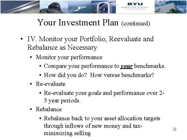 Your Investment Plan (continued) • IV. Monitor your Portfolio, Reevaluate and Rebalance as Necessary