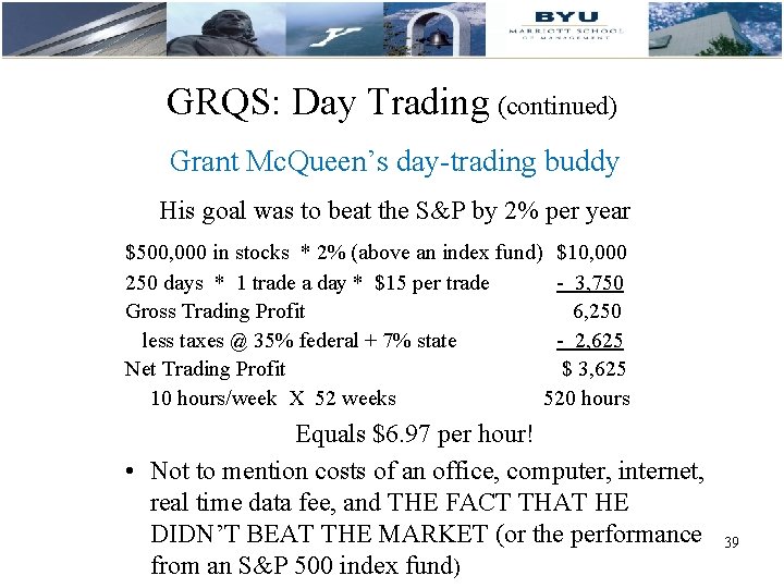 GRQS: Day Trading (continued) Grant Mc. Queen’s day-trading buddy His goal was to beat