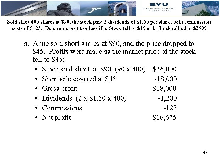 Sold short 400 shares at $90, the stock paid 2 dividends of $1. 50