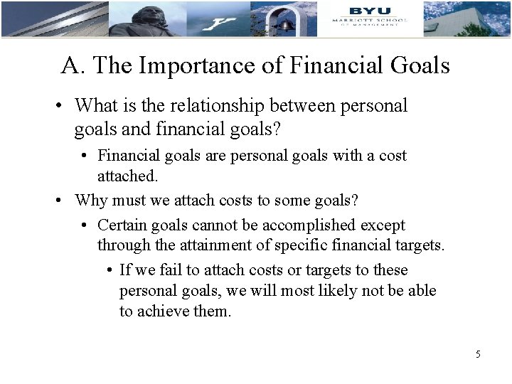 A. The Importance of Financial Goals • What is the relationship between personal goals