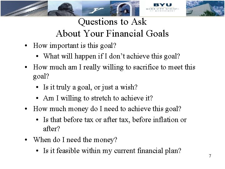 Questions to Ask About Your Financial Goals • How important is this goal? •