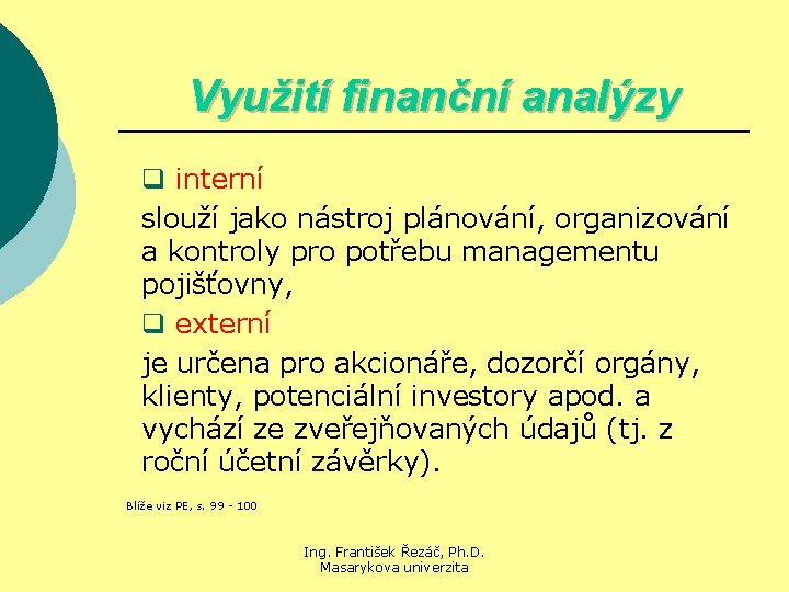 Využití finanční analýzy q interní slouží jako nástroj plánování, organizování a kontroly pro potřebu