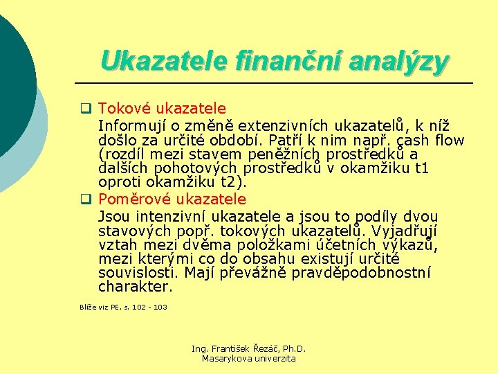 Ukazatele finanční analýzy q Tokové ukazatele Informují o změně extenzivních ukazatelů, k níž došlo